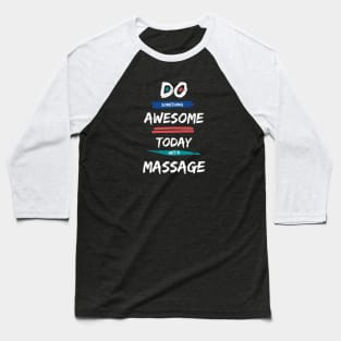 Do Something Awesome Today - Get a Massage! Baseball T-Shirt